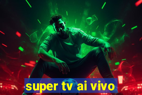 super tv ai vivo