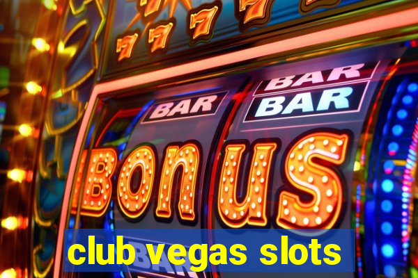 club vegas slots