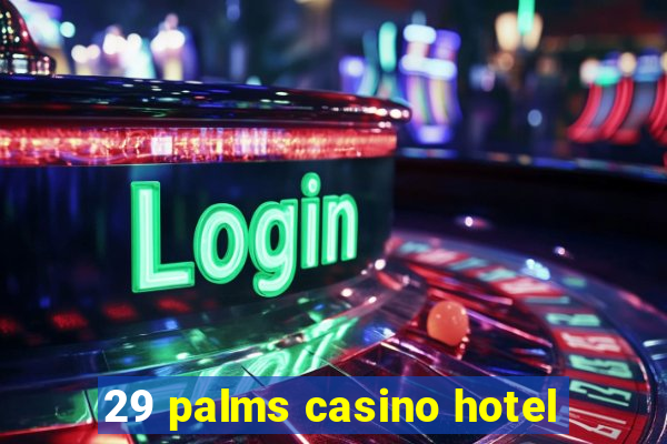 29 palms casino hotel