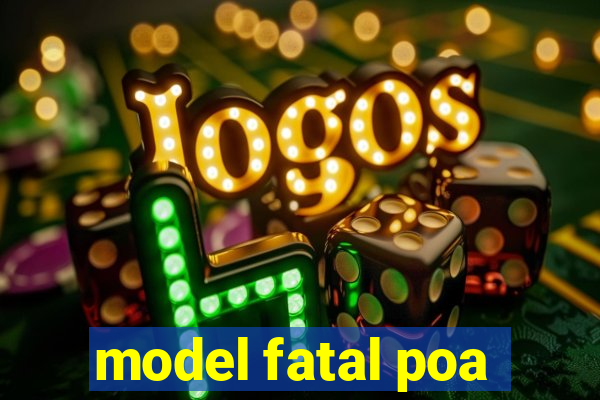 model fatal poa