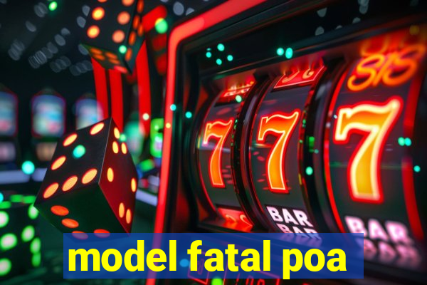 model fatal poa