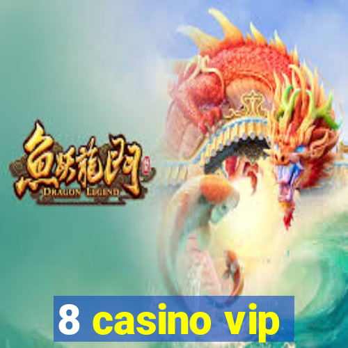 8 casino vip