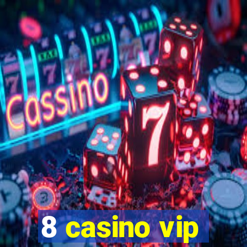 8 casino vip