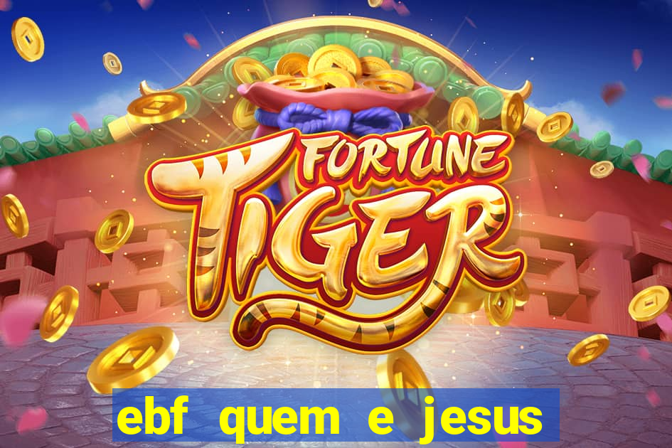 ebf quem e jesus ebf jesus meu super heroi