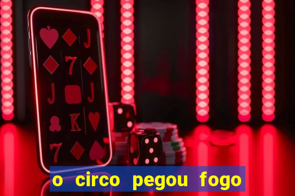 o circo pegou fogo música infantil