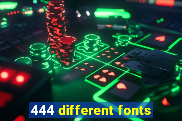 444 different fonts