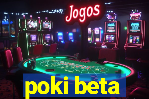 poki beta