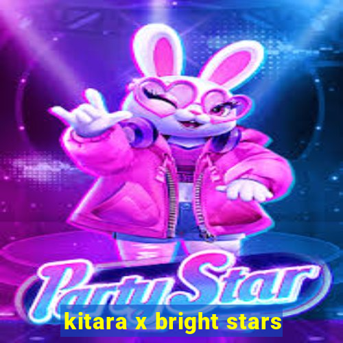 kitara x bright stars