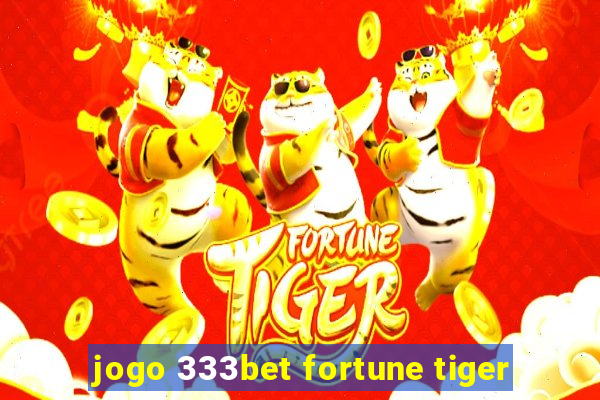 jogo 333bet fortune tiger