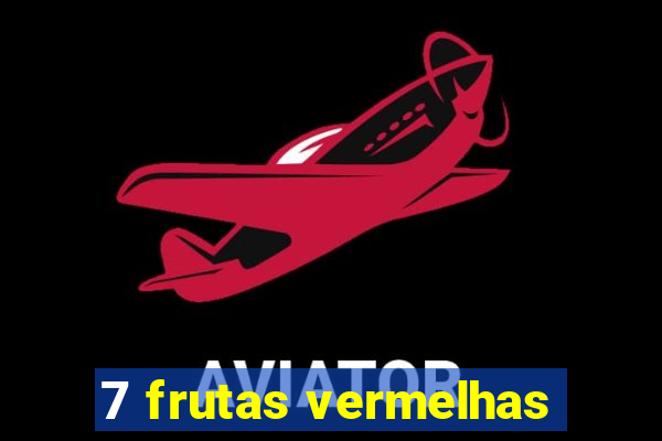 7 frutas vermelhas