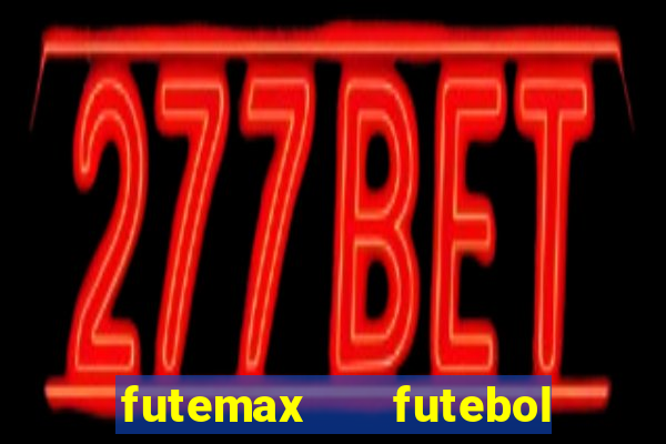 futemax   futebol ao vivo