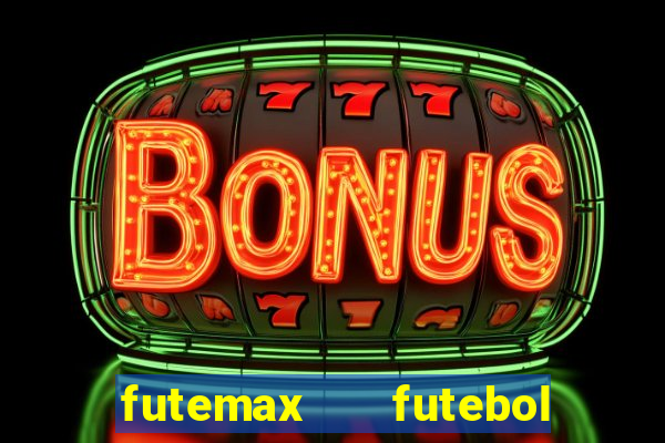 futemax   futebol ao vivo