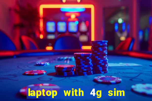 laptop with 4g sim card slot