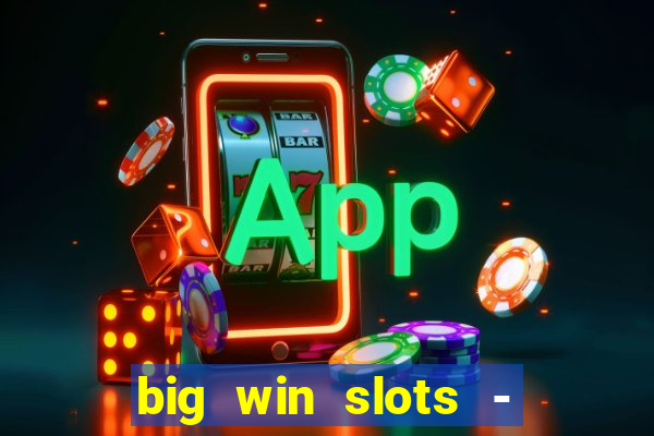 big win slots - slot machines