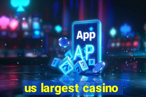 us largest casino