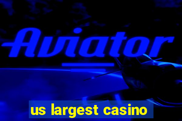 us largest casino