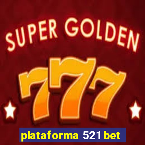 plataforma 521 bet