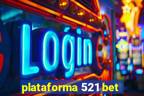 plataforma 521 bet