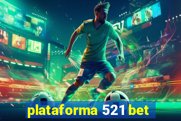 plataforma 521 bet