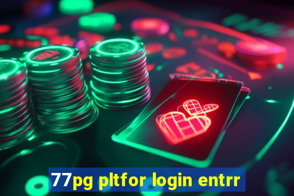 77pg pltfor login entrr