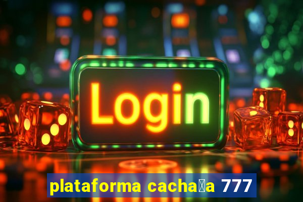 plataforma cacha莽a 777