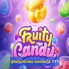 plataforma cacha莽a 777