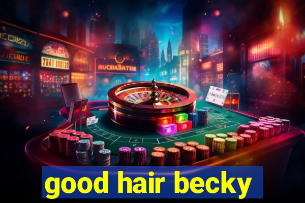 good hair becky