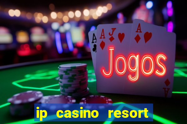 ip casino resort spa biloxi