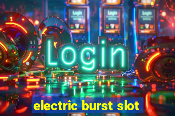 electric burst slot