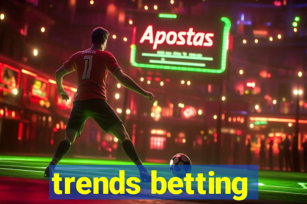 trends betting