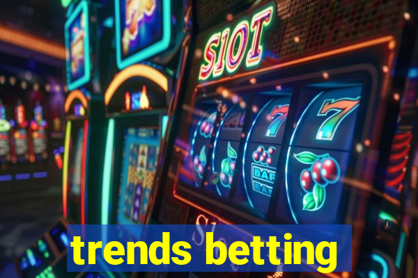 trends betting