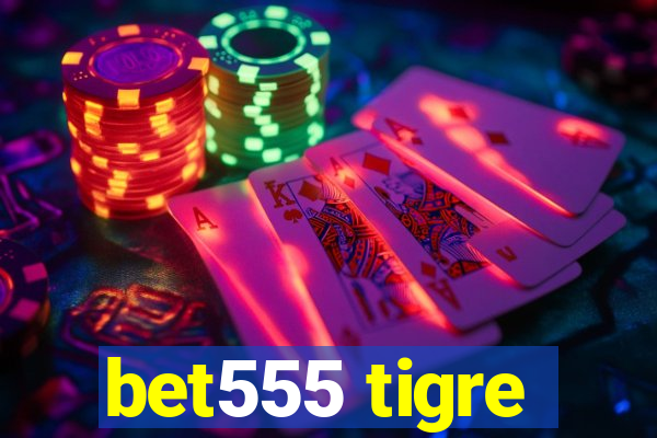 bet555 tigre