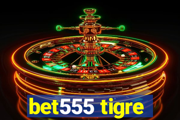 bet555 tigre