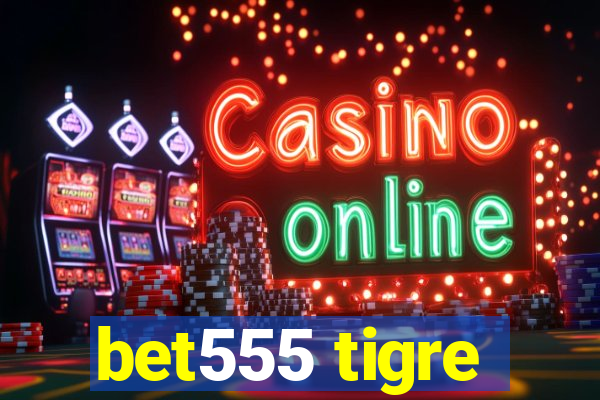 bet555 tigre