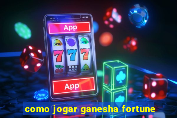 como jogar ganesha fortune