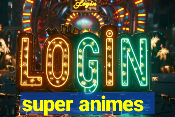 super animes