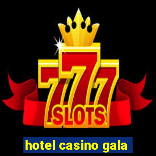 hotel casino gala