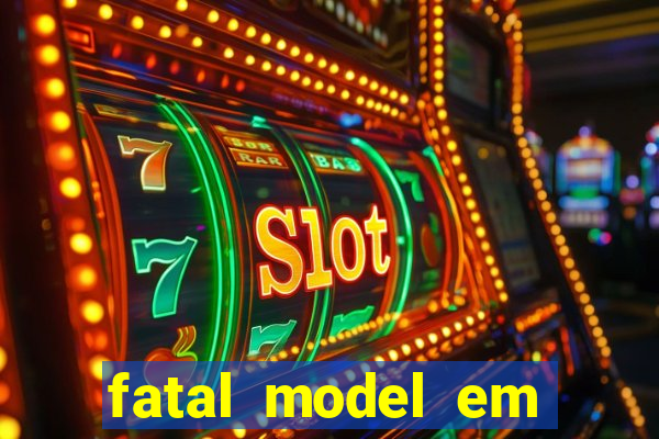 fatal model em eunapolis bahia