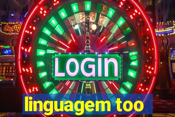 linguagem too