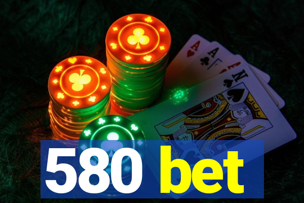 580 bet