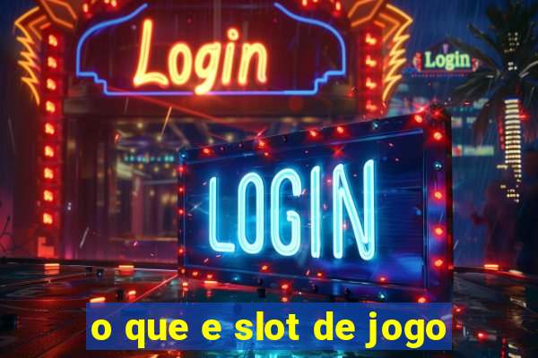 o que e slot de jogo