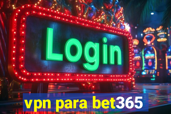 vpn para bet365