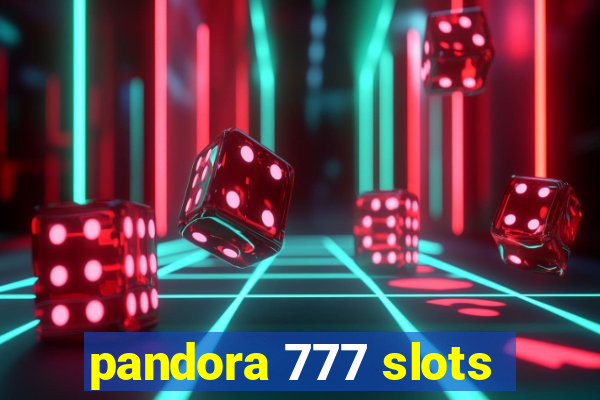 pandora 777 slots