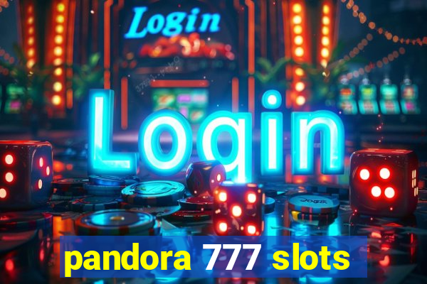 pandora 777 slots