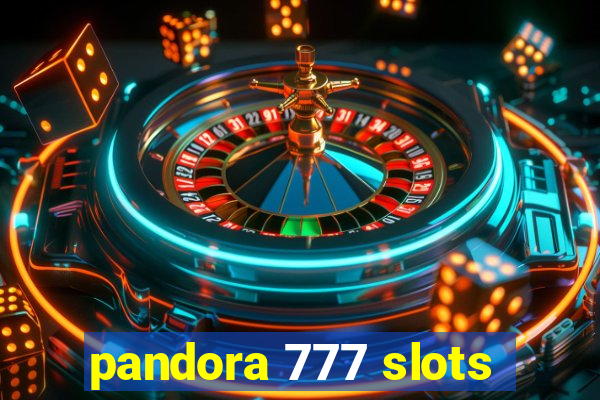 pandora 777 slots