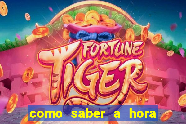 como saber a hora certa de jogar no tiger fortune