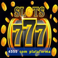 4555 com plataforma de jogos