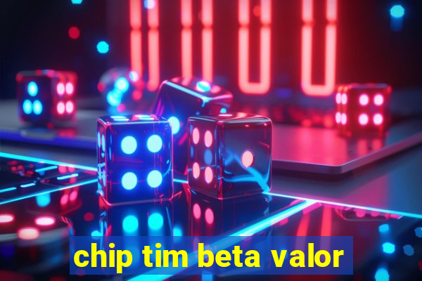 chip tim beta valor