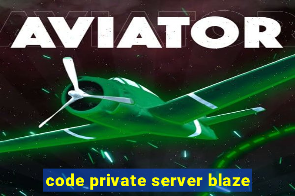 code private server blaze