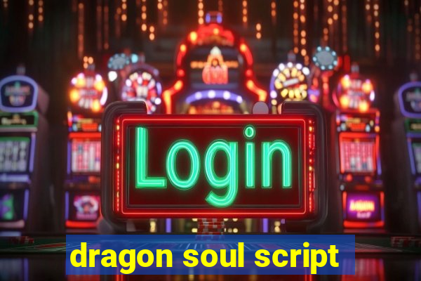 dragon soul script